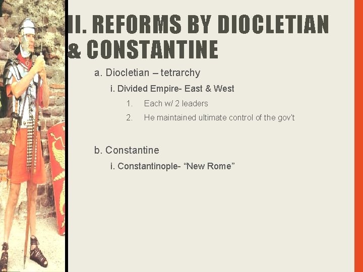 II. REFORMS BY DIOCLETIAN & CONSTANTINE a. Diocletian – tetrarchy i. Divided Empire- East