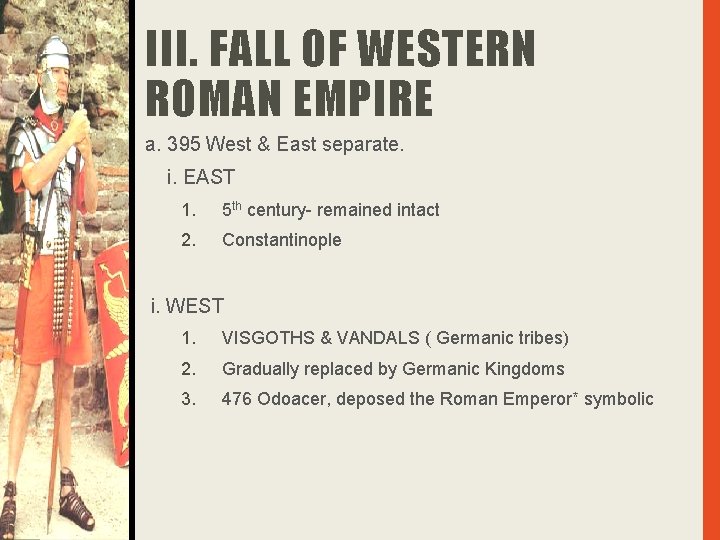 III. FALL OF WESTERN ROMAN EMPIRE a. 395 West & East separate. i. EAST
