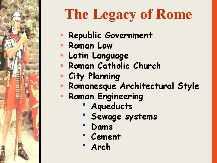 The Legacy of Rome § § § § Republic Government Roman Law Latin Language