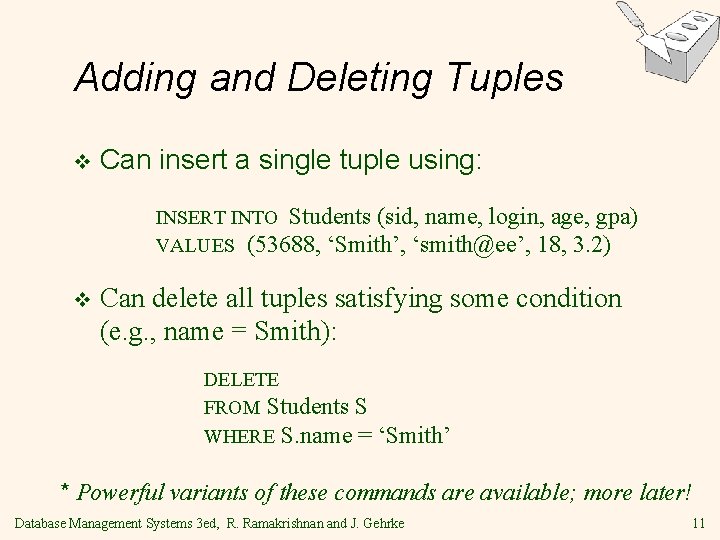 Adding and Deleting Tuples v Can insert a single tuple using: INSERT INTO Students Adding and Deleting Tuples v Can insert a single tuple using: INSERT INTO Students