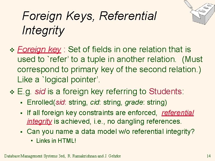 Foreign Keys, Referential Integrity Foreign key : Set of fields in one relation that Foreign Keys, Referential Integrity Foreign key : Set of fields in one relation that