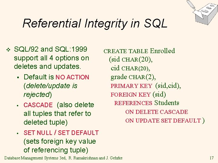 Referential Integrity in SQL v SQL/92 and SQL: 1999 CREATE TABLE Enrolled support all Referential Integrity in SQL v SQL/92 and SQL: 1999 CREATE TABLE Enrolled support all