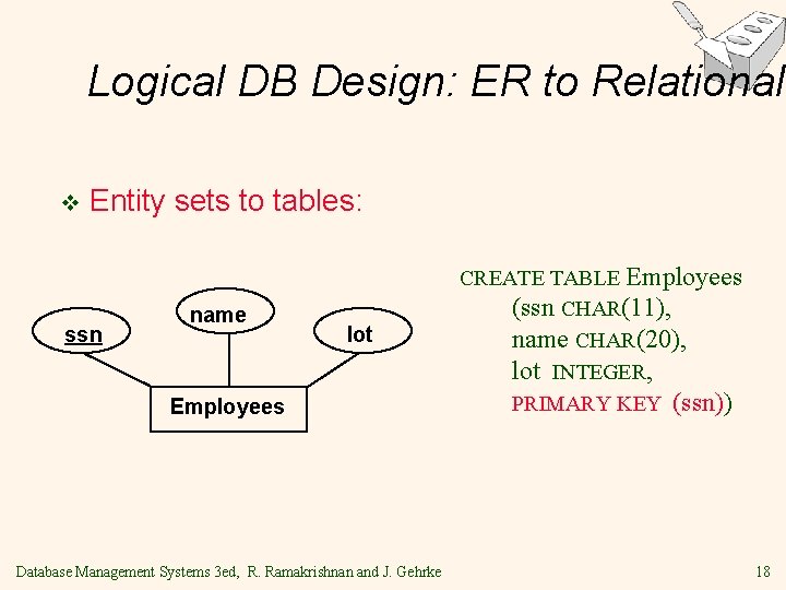 Logical DB Design: ER to Relational v Entity sets to tables: ssn name lot Logical DB Design: ER to Relational v Entity sets to tables: ssn name lot