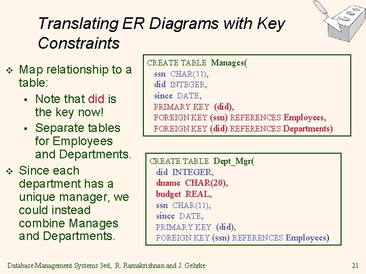 Translating ER Diagrams with Key Constraints v v Map relationship to a table: § Translating ER Diagrams with Key Constraints v v Map relationship to a table: §