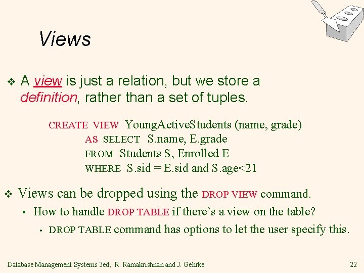 Views v A view is just a relation, but we store a definition, rather Views v A view is just a relation, but we store a definition, rather