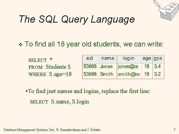 The SQL Query Language v To find all 18 year old students, we can The SQL Query Language v To find all 18 year old students, we can