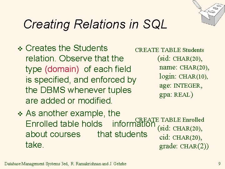 Creating Relations in SQL Creates the Students CREATE TABLE Students (sid: CHAR(20), relation. Observe Creating Relations in SQL Creates the Students CREATE TABLE Students (sid: CHAR(20), relation. Observe