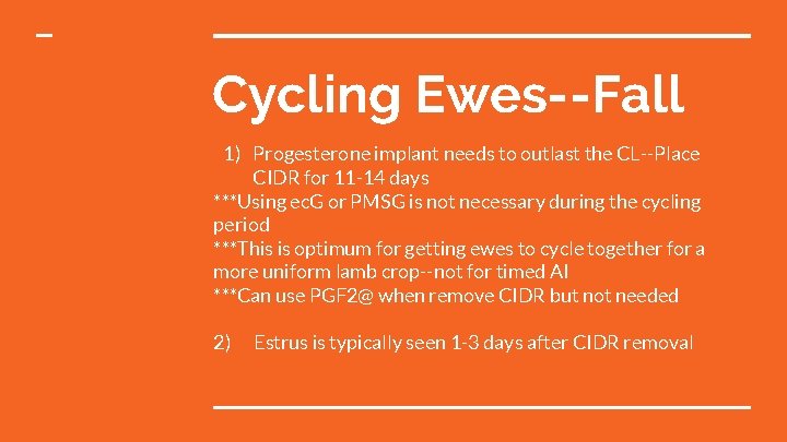 Cycling Ewes--Fall 1) Progesterone implant needs to outlast the CL--Place CIDR for 11 -14