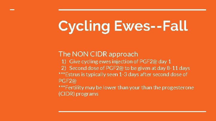 Cycling Ewes--Fall The NON CIDR approach 1) Give cycling ewes injection of PGF 2@