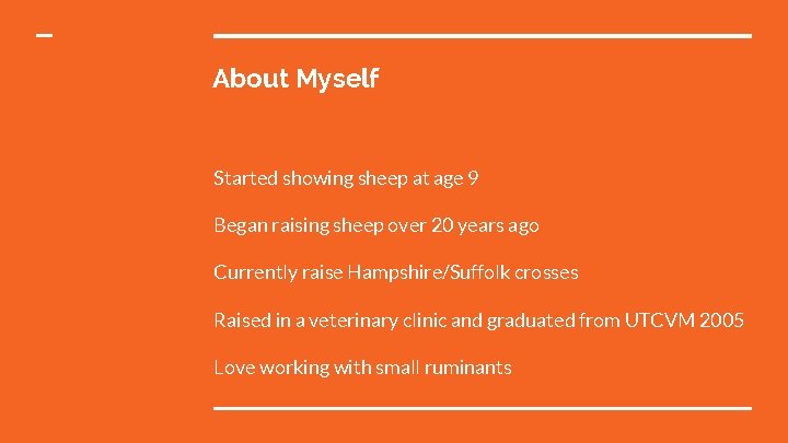 About Myself Started showing sheep at age 9 Began raising sheep over 20 years