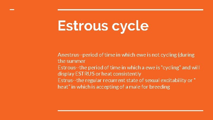 Estrous cycle Anestrus--period of time in which ewe is not cycling (during the summer