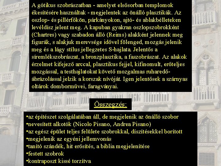 A gótikus szobrászatban - amelyet elsősorban templomok ékesítésére használtak - megjelentek az önálló plasztikák.