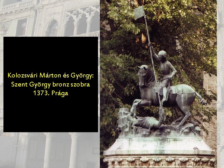 Kolozsvári Márton és György: Szent György bronz szobra 1373. Prága 