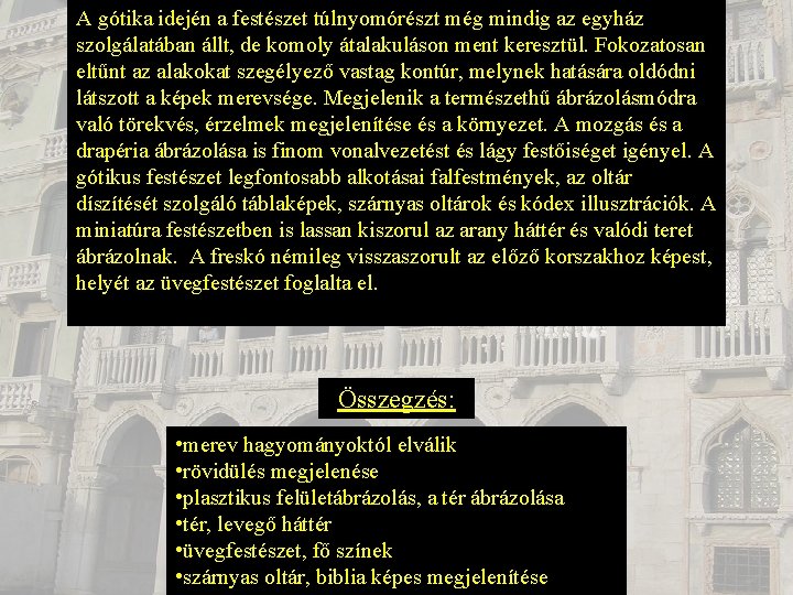 A gótika idején a festészet túlnyomórészt még mindig az egyház szolgálatában állt, de komoly