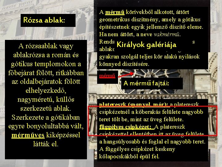 Rózsa ablak: A rózsaablak vagy ablakrózsa a román és gótikus templomokon a főbejárat fölött,