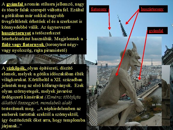 A gyámfal a román stílusra jellemző, nagy és tömör falak szerepét váltotta fel. Ezáltal