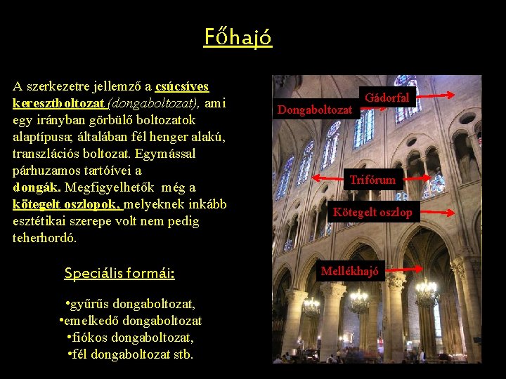 Főhajó A szerkezetre jellemző a csúcsíves keresztboltozat (dongaboltozat), ami egy irányban görbülő boltozatok alaptípusa;