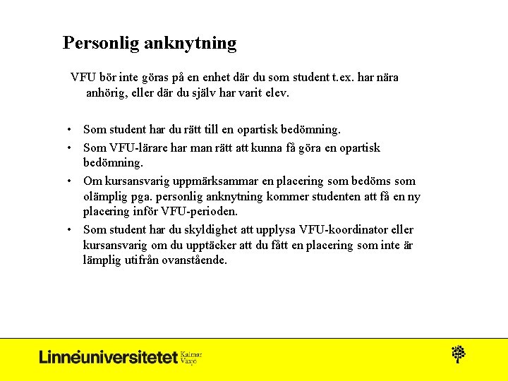 Personlig anknytning VFU bör inte göras på en enhet där du som student t.