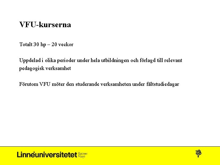 VFU-kurserna Totalt 30 hp – 20 veckor Uppdelad i olika perioder under hela utbildningen