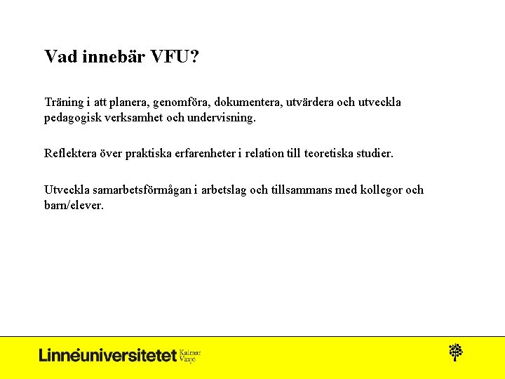 Vad innebär VFU? Träning i att planera, genomföra, dokumentera, utvärdera och utveckla pedagogisk verksamhet