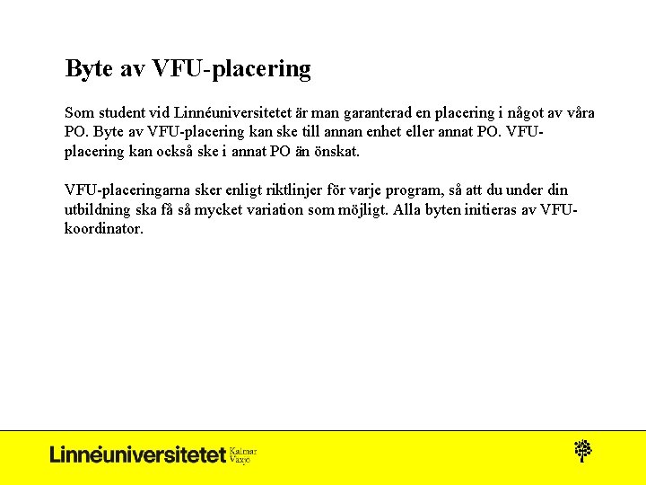 Byte av VFU-placering Som student vid Linnéuniversitetet är man garanterad en placering i något