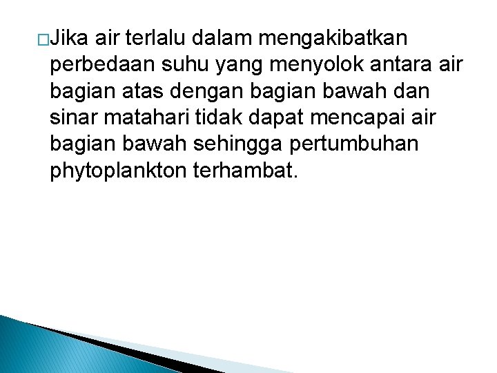 �Jika air terlalu dalam mengakibatkan perbedaan suhu yang menyolok antara air bagian atas dengan