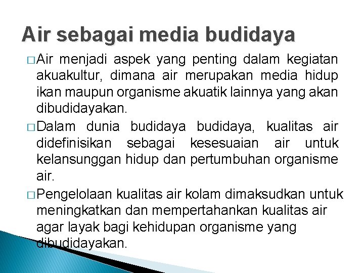 Air sebagai media budidaya � Air menjadi aspek yang penting dalam kegiatan akuakultur, dimana