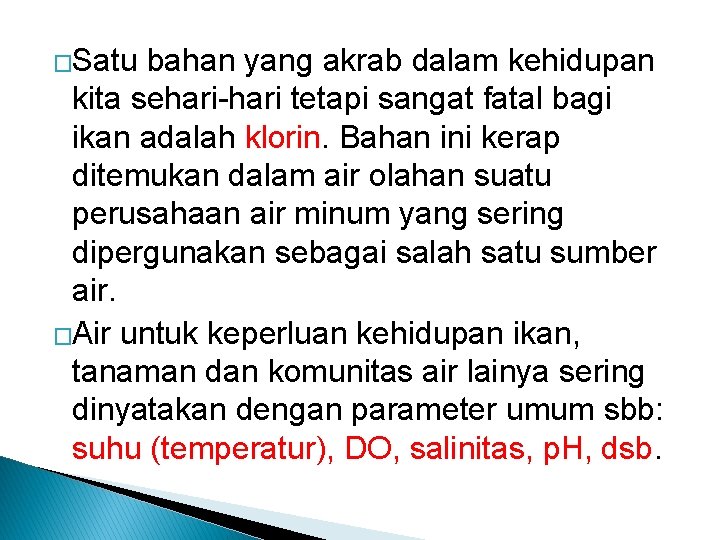 �Satu bahan yang akrab dalam kehidupan kita sehari-hari tetapi sangat fatal bagi ikan adalah