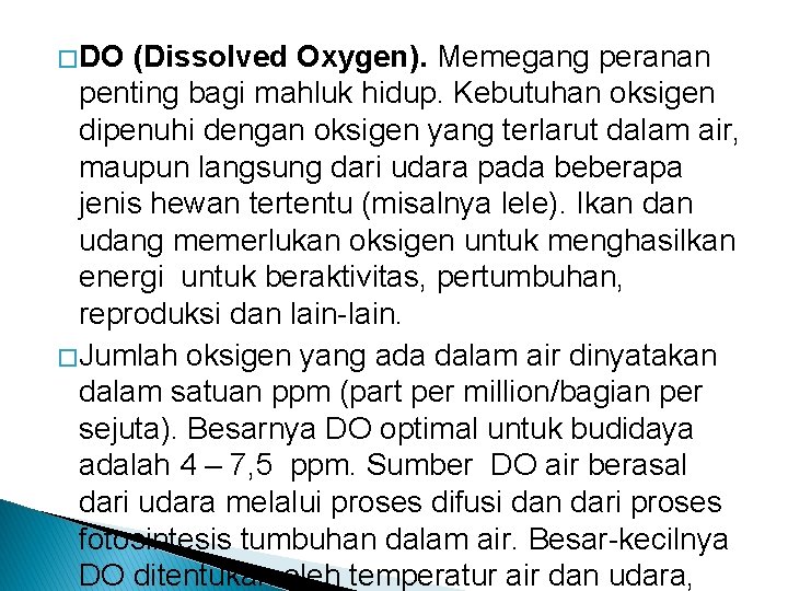 � DO (Dissolved Oxygen). Memegang peranan penting bagi mahluk hidup. Kebutuhan oksigen dipenuhi dengan