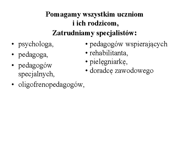  • • Pomagamy wszystkim uczniom i ich rodzicom, Zatrudniamy specjalistów: • pedagogów wspierających