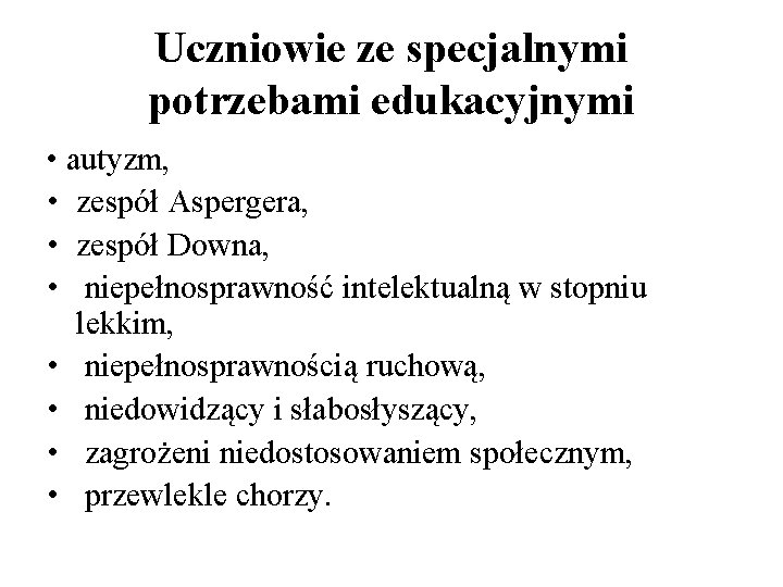 Uczniowie ze specjalnymi potrzebami edukacyjnymi • autyzm, • zespół Aspergera, • zespół Downa, •