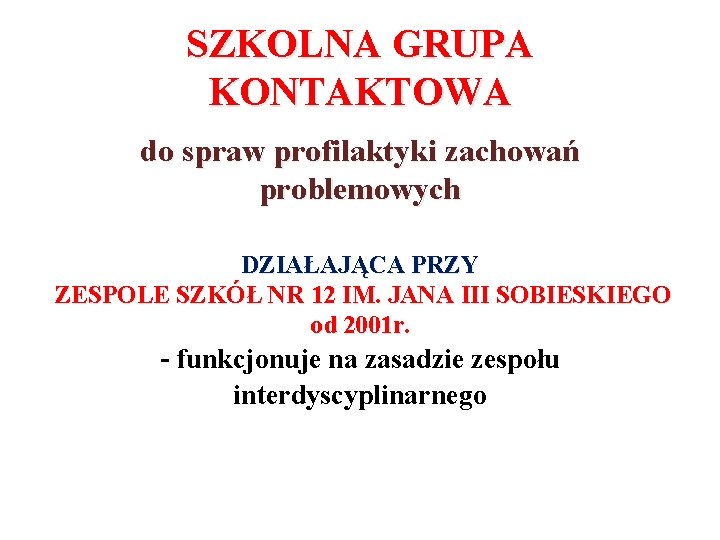 SZKOLNA GRUPA KONTAKTOWA do spraw profilaktyki zachowań problemowych DZIAŁAJĄCA PRZY ZESPOLE SZKÓŁ NR 12