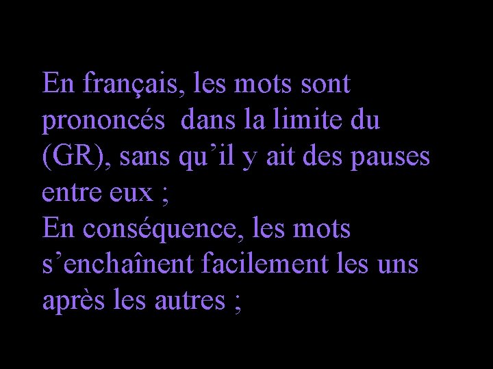 En français, les mots sont prononcés dans la limite du (GR), sans qu’il y