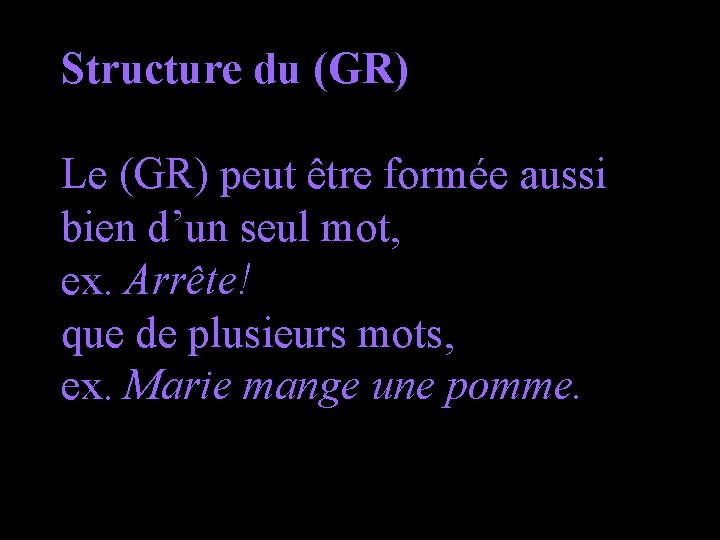 Structure du (GR) Le (GR) peut être formée aussi bien d’un seul mot, ex.