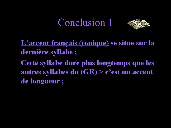 Conclusion 1 L’accent français (tonique) se situe sur la dernière syllabe ; Cette syllabe