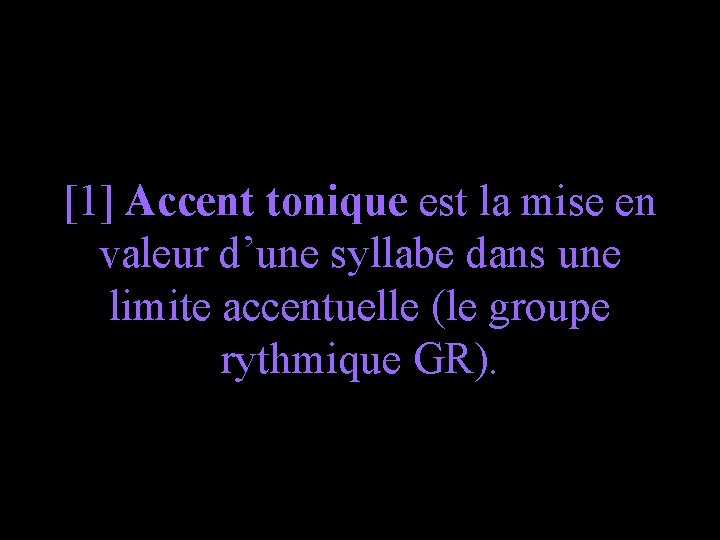 [1] Accent tonique est la mise en valeur d’une syllabe dans une limite accentuelle