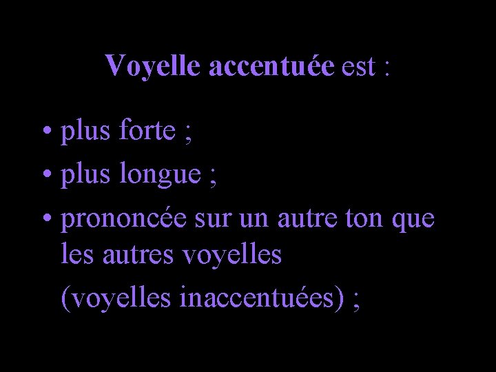 Voyelle accentuée est : • plus forte ; • plus longue ; • prononcée