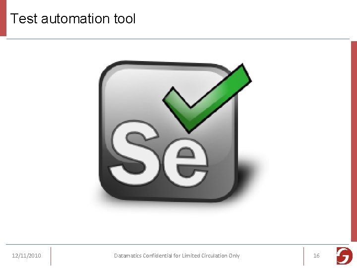 Test automation tool 12/11/2010 Datamatics Confidential for Limited Circulation Only 16 