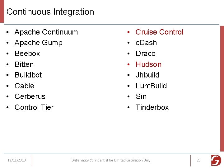Continuous Integration • • Apache Continuum Apache Gump Beebox Bitten Buildbot Cabie Cerberus Control