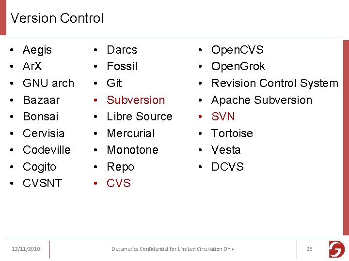 Version Control • • • Aegis Ar. X GNU arch Bazaar Bonsai Cervisia Codeville