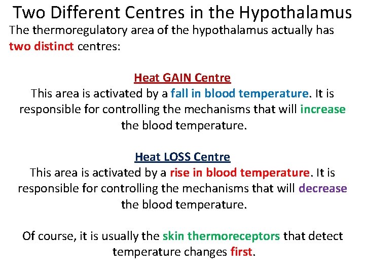 Two Different Centres in the Hypothalamus The thermoregulatory area of the hypothalamus actually has