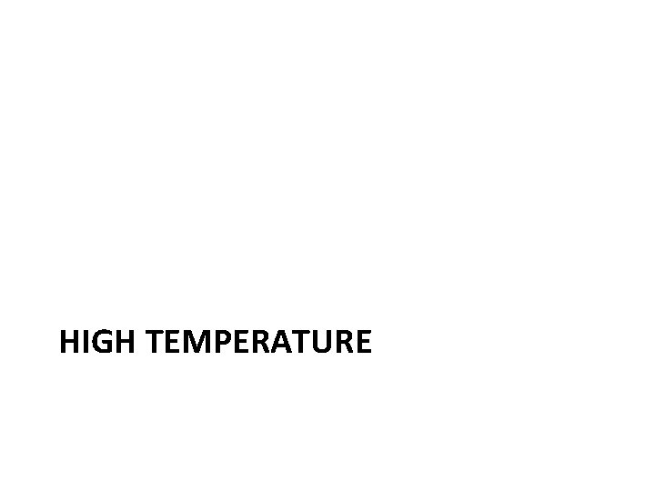 HIGH TEMPERATURE HIGH TEMPERATURE