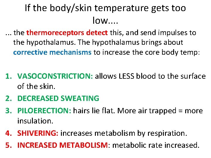 If the body/skin temperature gets too low. . . . thermoreceptors detect this, and