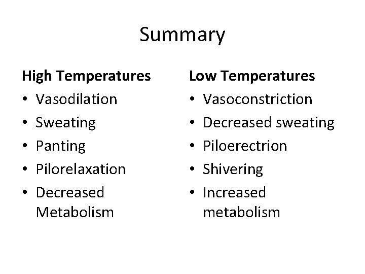 Summary High Temperatures • Vasodilation • Sweating • Panting • Pilorelaxation • Decreased Metabolism
