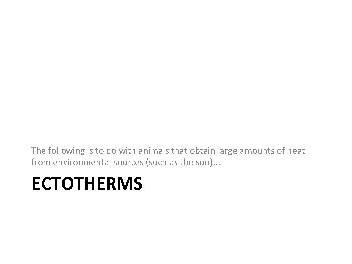 The following is to do with animals that obtain large amounts of heat from The following is to do with animals that obtain large amounts of heat from