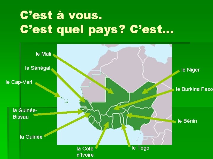 C’est à vous. C’est quel pays? C’est… le Mali le Sénégal le Niger le