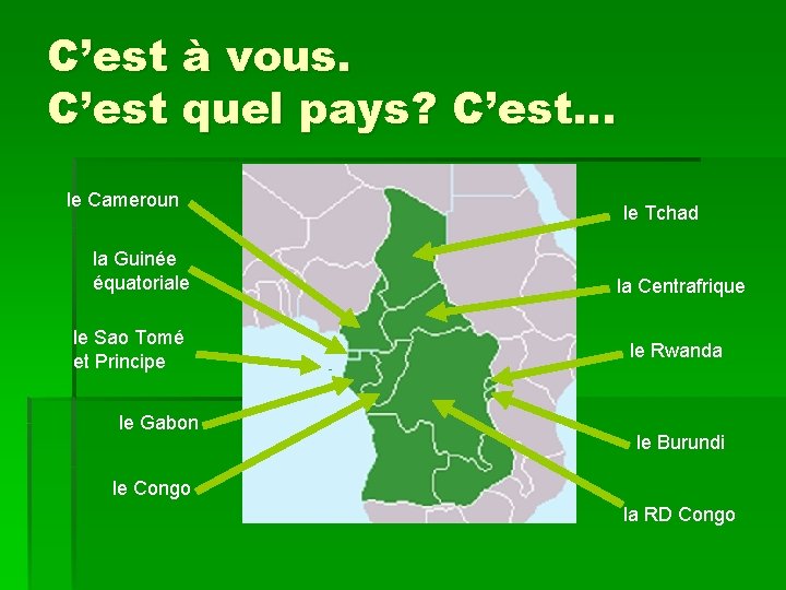 C’est à vous. C’est quel pays? C’est… le Cameroun la Guinée équatoriale le Sao