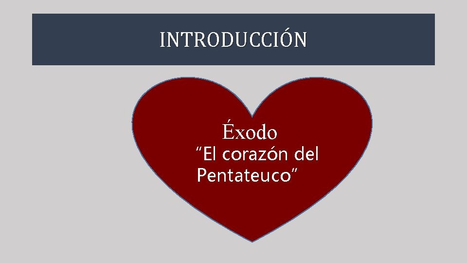INTRODUCCIÓN Éxodo “El corazón del Pentateuco” 