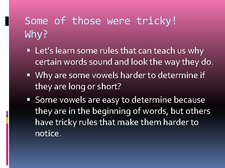 Some of those were tricky! Why? Let’s learn some rules that can teach us