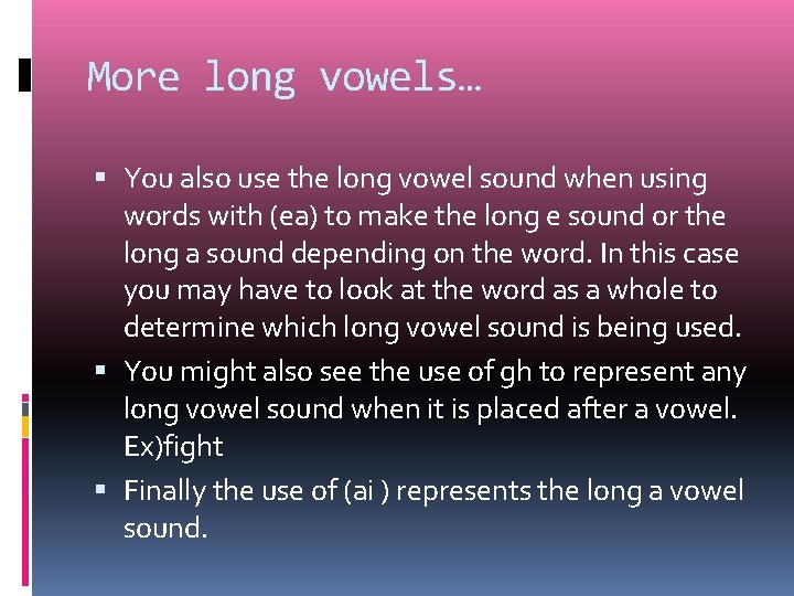 More long vowels… You also use the long vowel sound when using words with